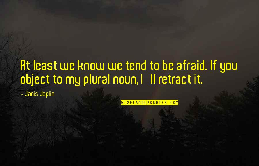 Fmx Rider Quotes By Janis Joplin: At least we know we tend to be Fmx Rider Quotes By Janis Joplin: At least we know we tend to be