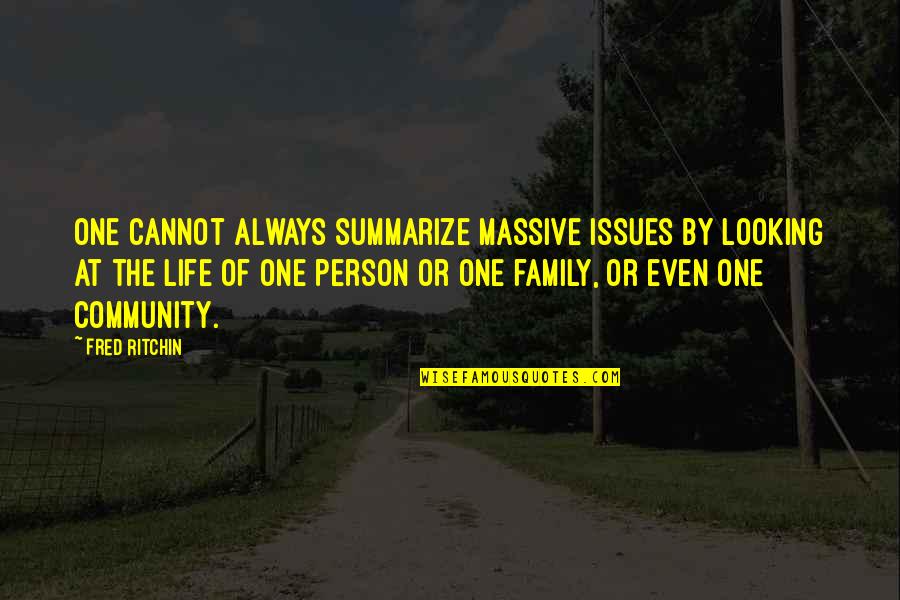Fn30 Quotes By Fred Ritchin: One cannot always summarize massive issues by looking Fn30 Quotes By Fred Ritchin: One cannot always summarize massive issues by looking