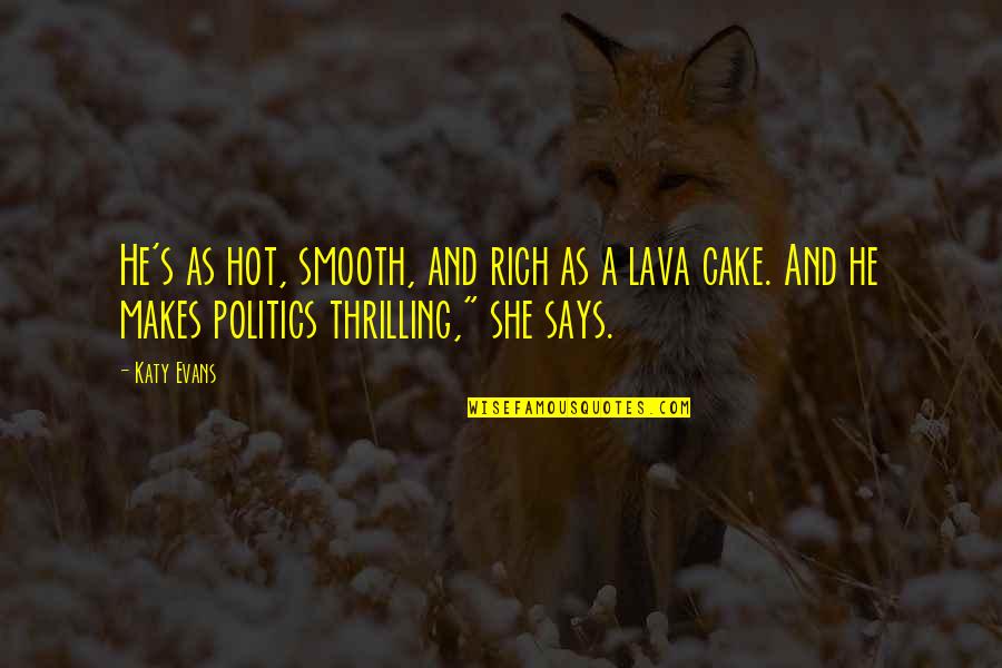 Fn30 Quotes By Katy Evans: He's as hot, smooth, and rich as a Fn30 Quotes By Katy Evans: He's as hot, smooth, and rich as a