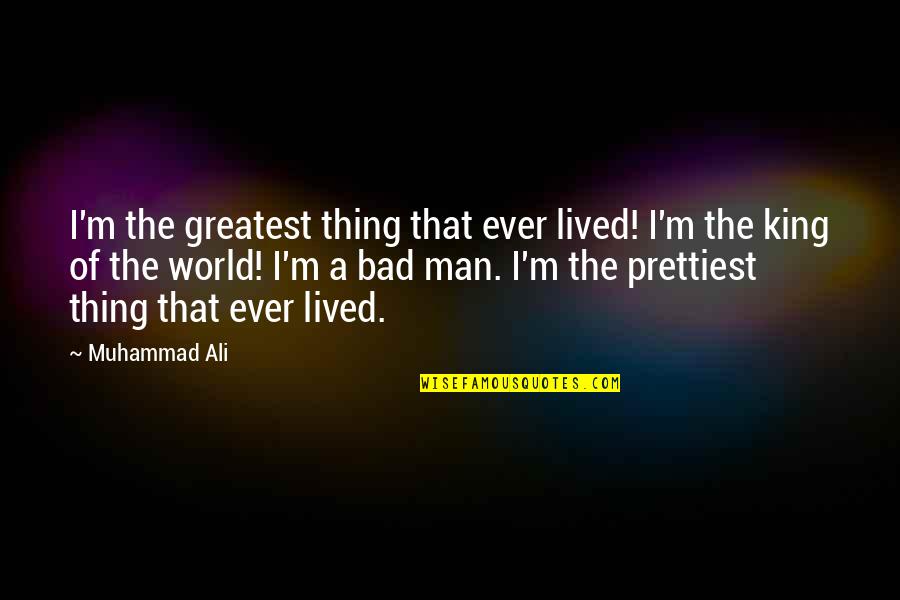 Fn303 Quotes By Muhammad Ali: I'm the greatest thing that ever lived! I'm Fn303 Quotes By Muhammad Ali: I'm the greatest thing that ever lived! I'm