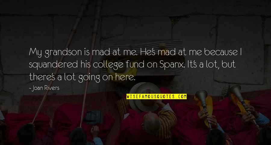 Fn3p Quotes By Joan Rivers: My grandson is mad at me. He's mad Fn3p Quotes By Joan Rivers: My grandson is mad at me. He's mad