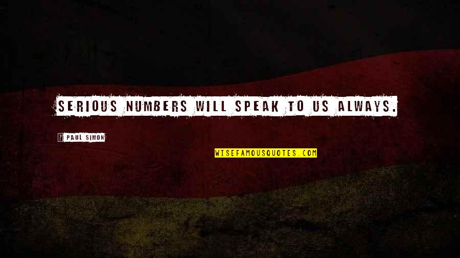 Fn3p Quotes By Paul Simon: Serious numbers will speak to us always. Fn3p Quotes By Paul Simon: Serious numbers will speak to us always.