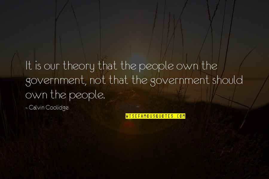 Fn650 Quotes By Calvin Coolidge: It is our theory that the people own Fn650 Quotes By Calvin Coolidge: It is our theory that the people own