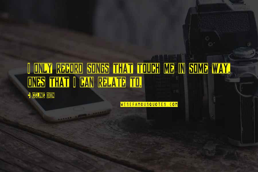 Fn650 Quotes By Celine Dion: I only record songs that touch me in
