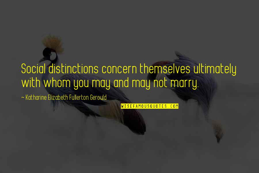 Fnaf Sl Quotes By Katharine Elizabeth Fullerton Gerould: Social distinctions concern themselves ultimately with whom you