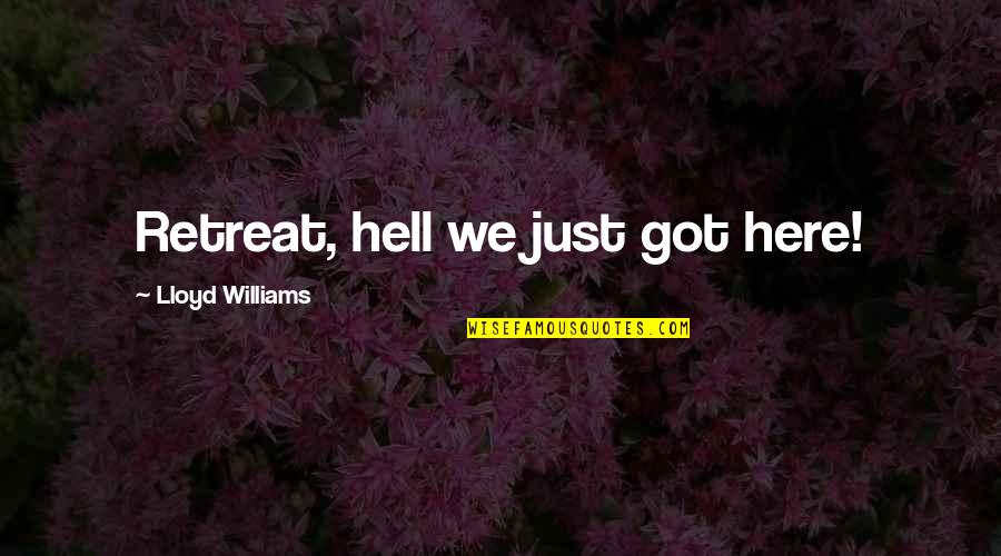 Fnaf Sl Quotes By Lloyd Williams: Retreat, hell we just got here!
