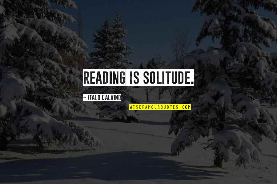 Fnafb Foxy Quotes By Italo Calvino: Reading is solitude.