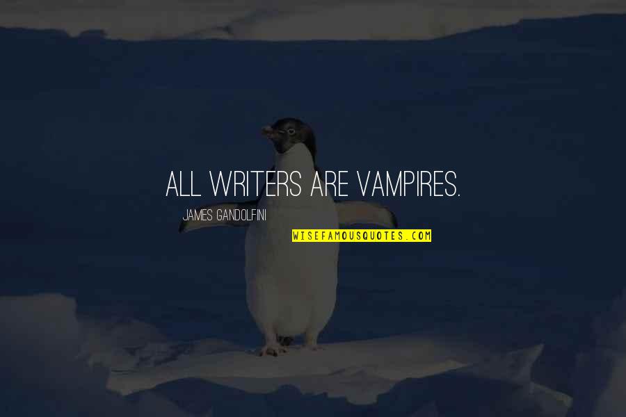 Fnafb Freddy Quotes By James Gandolfini: All writers are vampires. Fnafb Freddy Quotes By James Gandolfini: All writers are vampires.