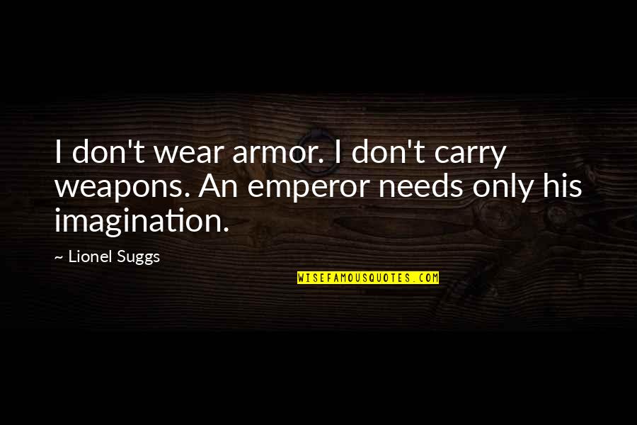 Fnde Emergencial Quotes By Lionel Suggs: I don't wear armor. I don't carry weapons.