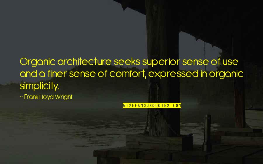 Fnew Friv Quotes By Frank Lloyd Wright: Organic architecture seeks superior sense of use and Fnew Friv Quotes By Frank Lloyd Wright: Organic architecture seeks superior sense of use and