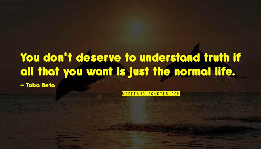 Fnilx Quote Quotes By Toba Beta: You don't deserve to understand truth if all