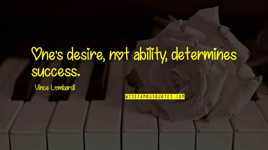 Fnl Driving School Quotes By Vince Lombardi: One's desire, not ability, determines success. Fnl Driving School Quotes By Vince Lombardi: One's desire, not ability, determines success.