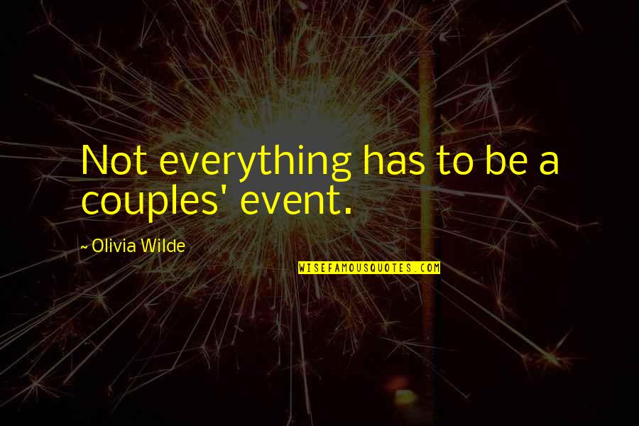 Fnl Los Alamitos Quotes By Olivia Wilde: Not everything has to be a couples' event. Fnl Los Alamitos Quotes By Olivia Wilde: Not everything has to be a couples' event.