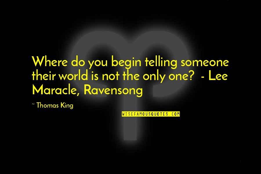 Fnlawfirm Quotes By Thomas King: Where do you begin telling someone their world Fnlawfirm Quotes By Thomas King: Where do you begin telling someone their world