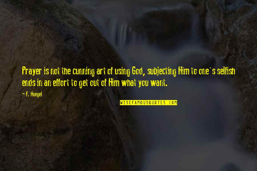 F'nor's Quotes By F. Huegel: Prayer is not the cunning art of using F'nor's Quotes By F. Huegel: Prayer is not the cunning art of using