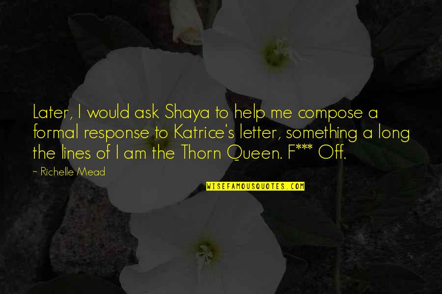 F'nor's Quotes By Richelle Mead: Later, I would ask Shaya to help me