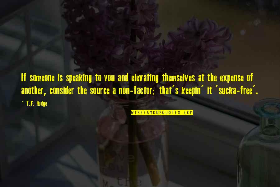 F'nor's Quotes By T.F. Hodge: If someone is speaking to you and elevating