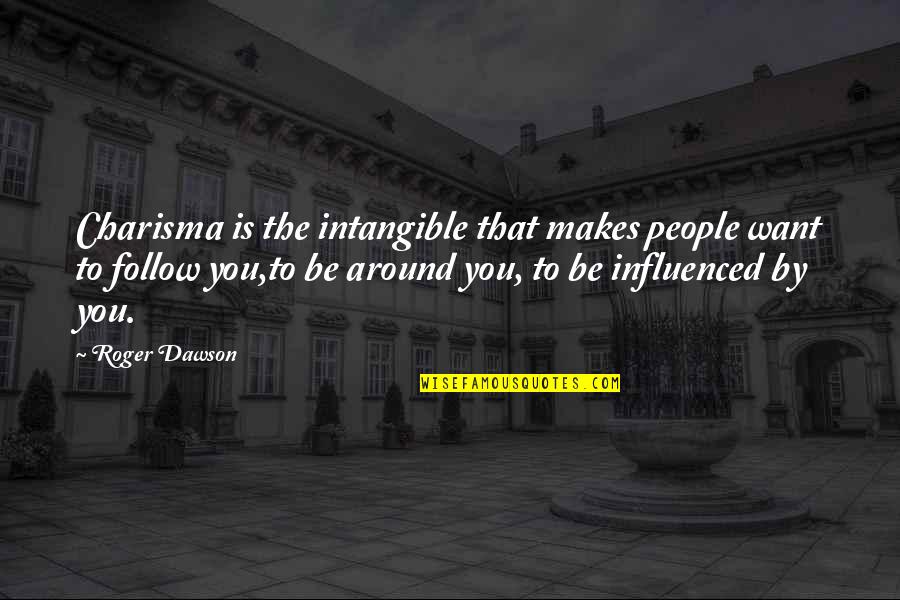 Fntnt Quotes By Roger Dawson: Charisma is the intangible that makes people want