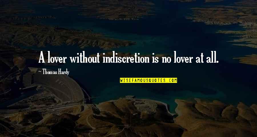 Fnyup Quotes By Thomas Hardy: A lover without indiscretion is no lover at Fnyup Quotes By Thomas Hardy: A lover without indiscretion is no lover at