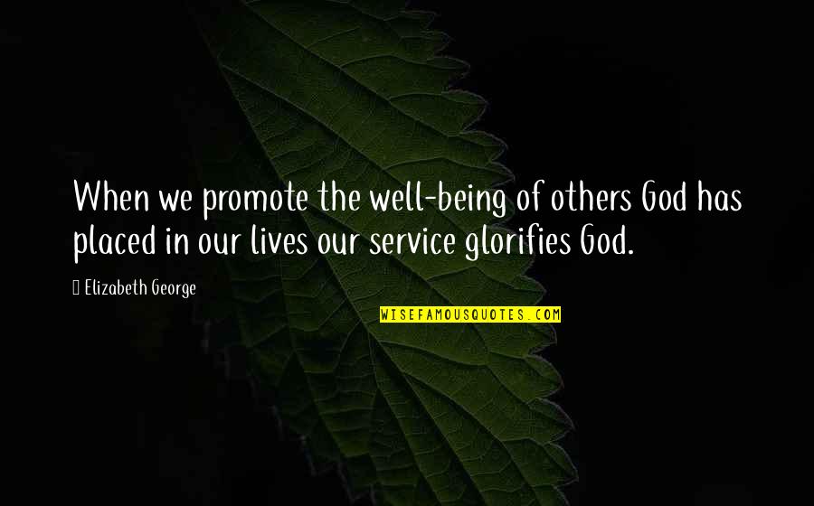 Fo Ak Y Quotes By Elizabeth George: When we promote the well-being of others God Fo Ak Y Quotes By Elizabeth George: When we promote the well-being of others God