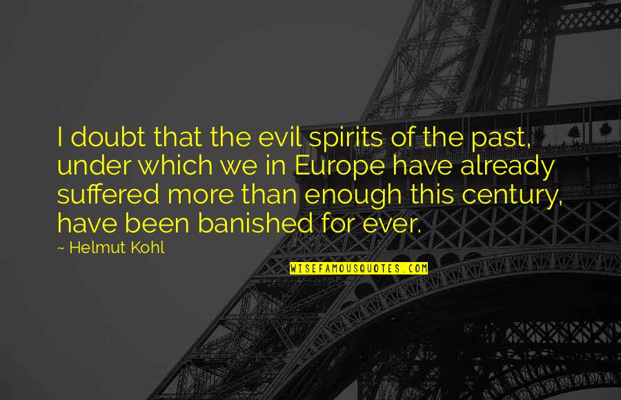 Fo Ak Y Quotes By Helmut Kohl: I doubt that the evil spirits of the