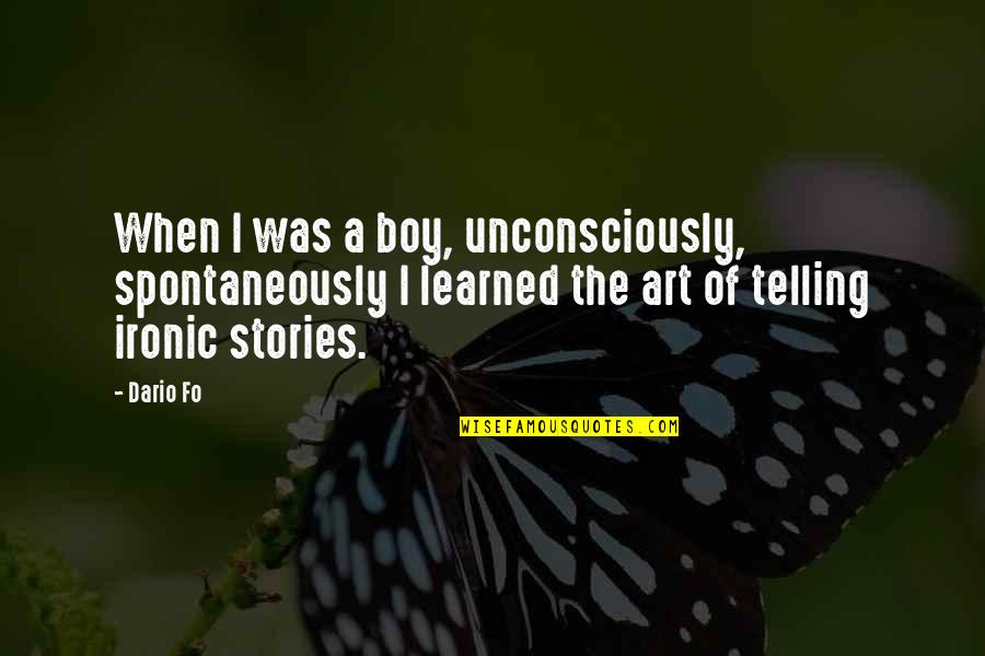Fo Quotes By Dario Fo: When I was a boy, unconsciously, spontaneously I