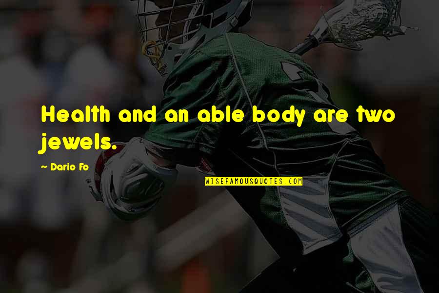 Fo Quotes By Dario Fo: Health and an able body are two jewels.