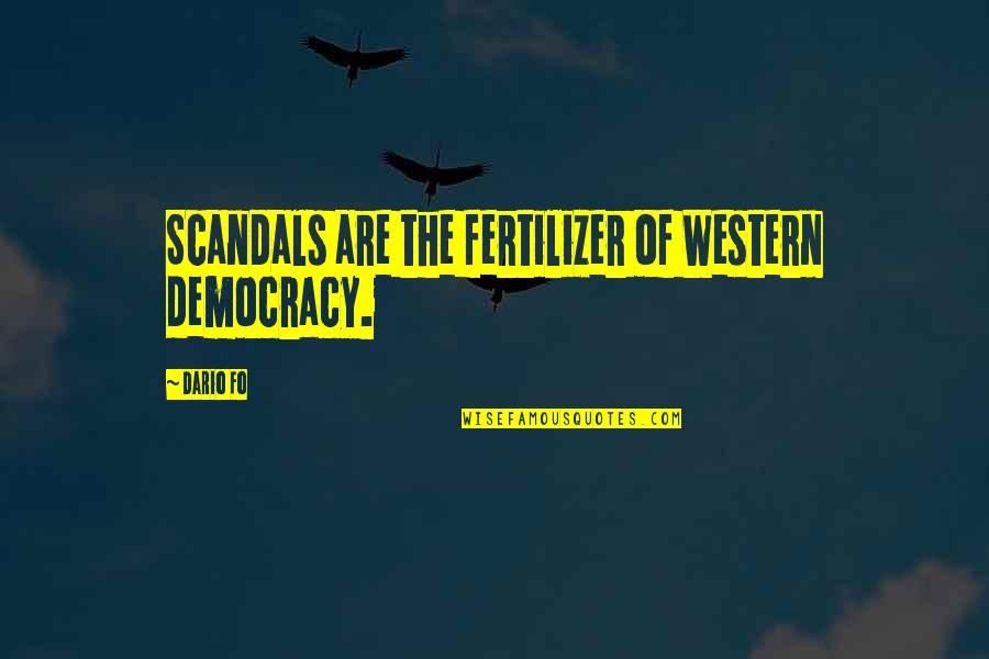 Fo Quotes By Dario Fo: Scandals are the fertilizer of Western democracy.