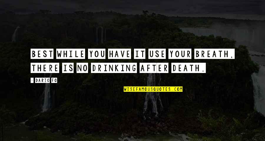 Fo V Quotes By Dario Fo: Best while you have it use your breath,