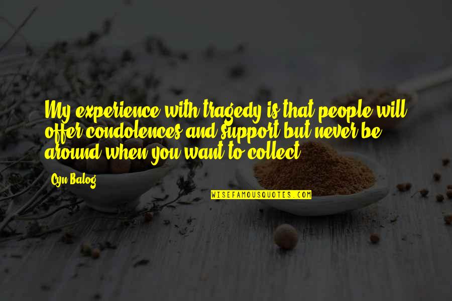 Foakes V Beer Quotes By Cyn Balog: My experience with tragedy is that people will