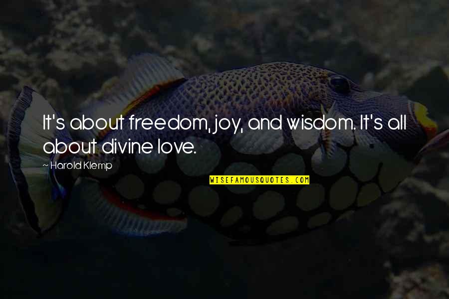 Foakes V Beer Quotes By Harold Klemp: It's about freedom, joy, and wisdom. It's all