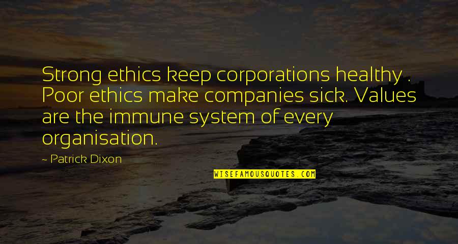 Foal Quotes And Quotes By Patrick Dixon: Strong ethics keep corporations healthy . Poor ethics