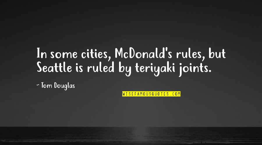 Foalert Quotes By Tom Douglas: In some cities, McDonald's rules, but Seattle is