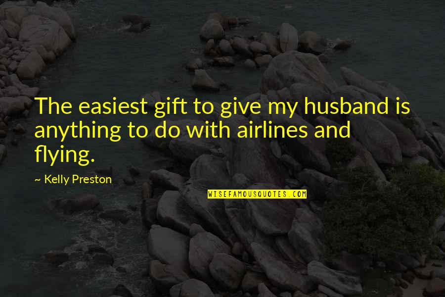 Foam Quote Quotes By Kelly Preston: The easiest gift to give my husband is