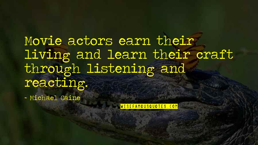 Foamdemic Quotes By Michael Caine: Movie actors earn their living and learn their