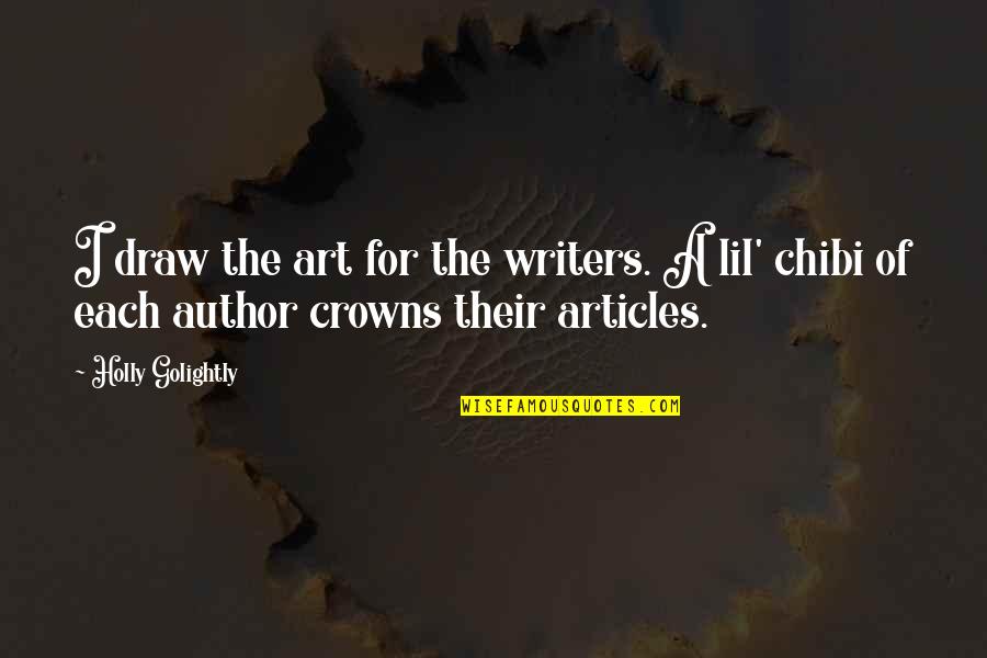 Foamers Quotes By Holly Golightly: I draw the art for the writers. A Foamers Quotes By Holly Golightly: I draw the art for the writers. A