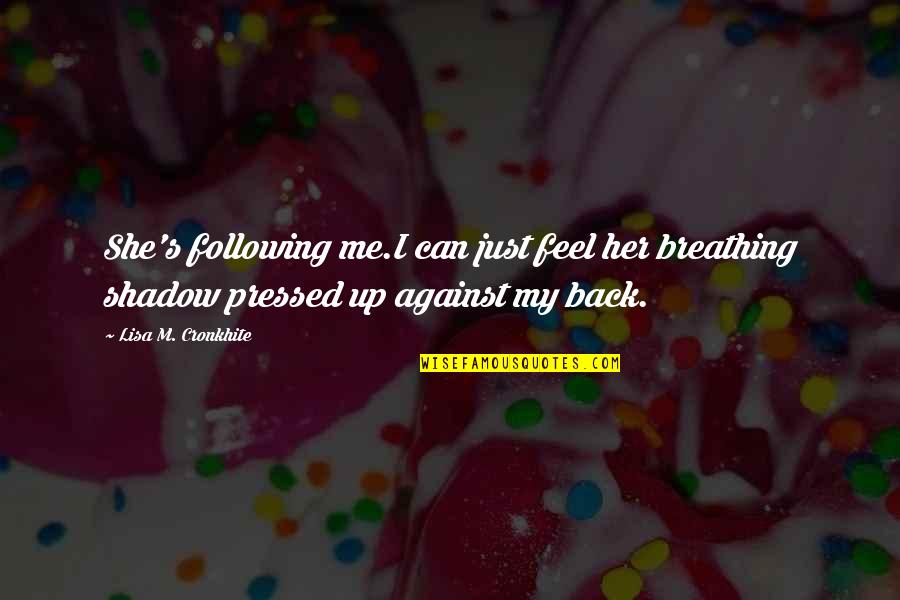 Foamers Quotes By Lisa M. Cronkhite: She's following me.I can just feel her breathing Foamers Quotes By Lisa M. Cronkhite: She's following me.I can just feel her breathing