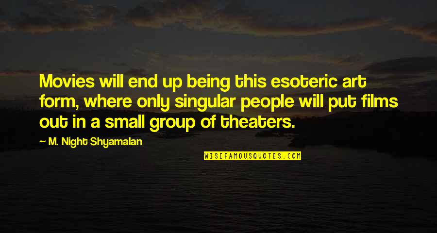 Foamers Quotes By M. Night Shyamalan: Movies will end up being this esoteric art Foamers Quotes By M. Night Shyamalan: Movies will end up being this esoteric art