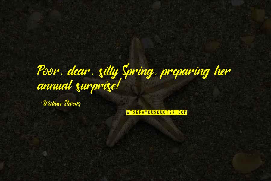 Foams Release Quotes By Wallace Stevens: Poor, dear, silly Spring, preparing her annual surprise! Foams Release Quotes By Wallace Stevens: Poor, dear, silly Spring, preparing her annual surprise!