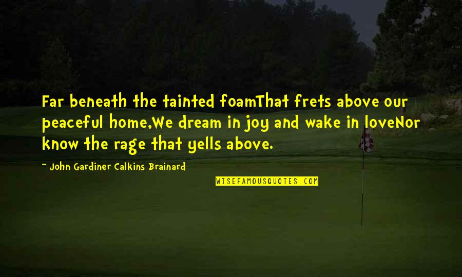 Foamthat Quotes By John Gardiner Calkins Brainard: Far beneath the tainted foamThat frets above our