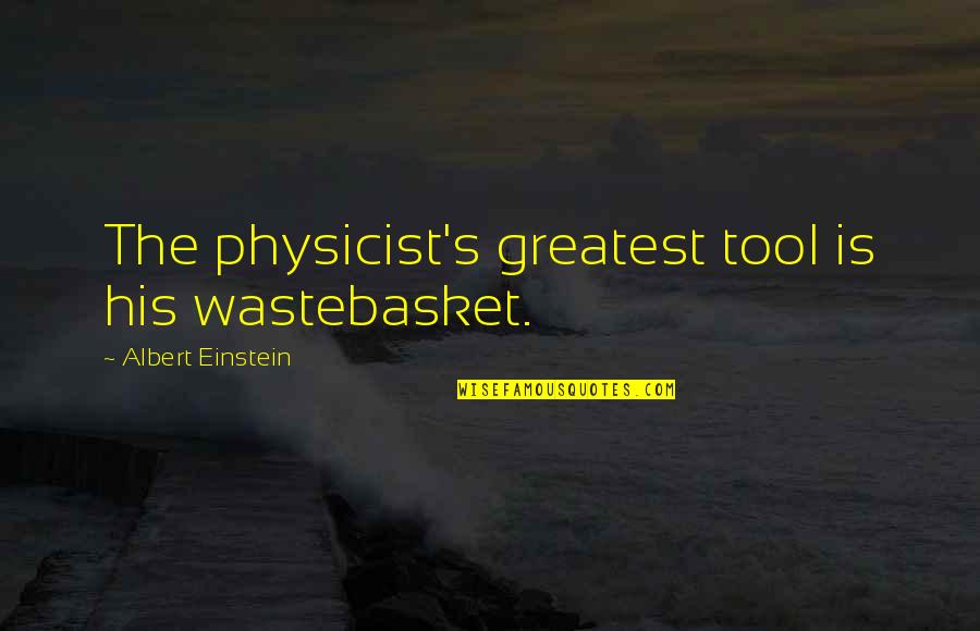 Foamy Squirrel Quotes By Albert Einstein: The physicist's greatest tool is his wastebasket. Foamy Squirrel Quotes By Albert Einstein: The physicist's greatest tool is his wastebasket.
