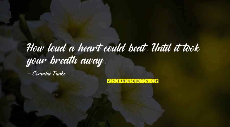 Foamy Squirrel Quotes By Cornelia Funke: How loud a heart could beat. Until it Foamy Squirrel Quotes By Cornelia Funke: How loud a heart could beat. Until it