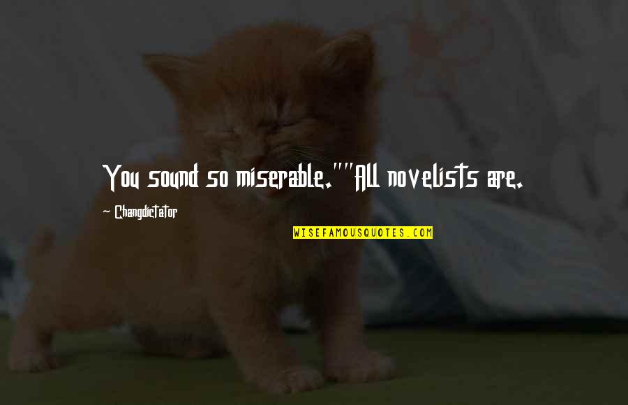 Foamy The Squirrel Quotes By Changdictator: You sound so miserable.""All novelists are. Foamy The Squirrel Quotes By Changdictator: You sound so miserable.""All novelists are.