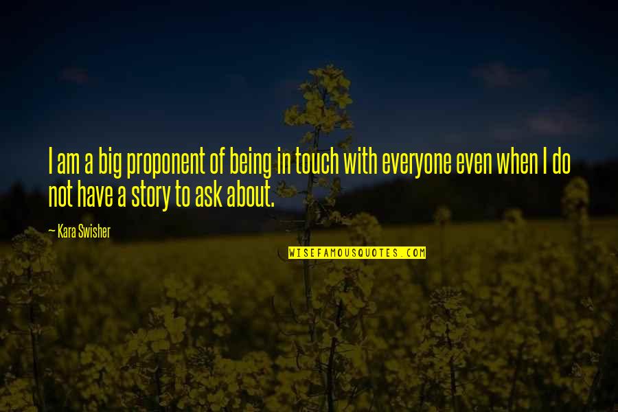 Foamy The Squirrel Quotes By Kara Swisher: I am a big proponent of being in Foamy The Squirrel Quotes By Kara Swisher: I am a big proponent of being in