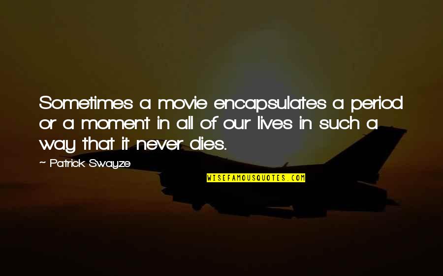 Foamy The Squirrel Quotes By Patrick Swayze: Sometimes a movie encapsulates a period or a Foamy The Squirrel Quotes By Patrick Swayze: Sometimes a movie encapsulates a period or a