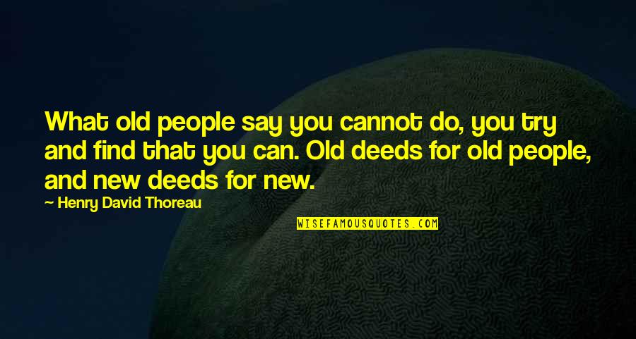 Fobby Indian Quotes By Henry David Thoreau: What old people say you cannot do, you