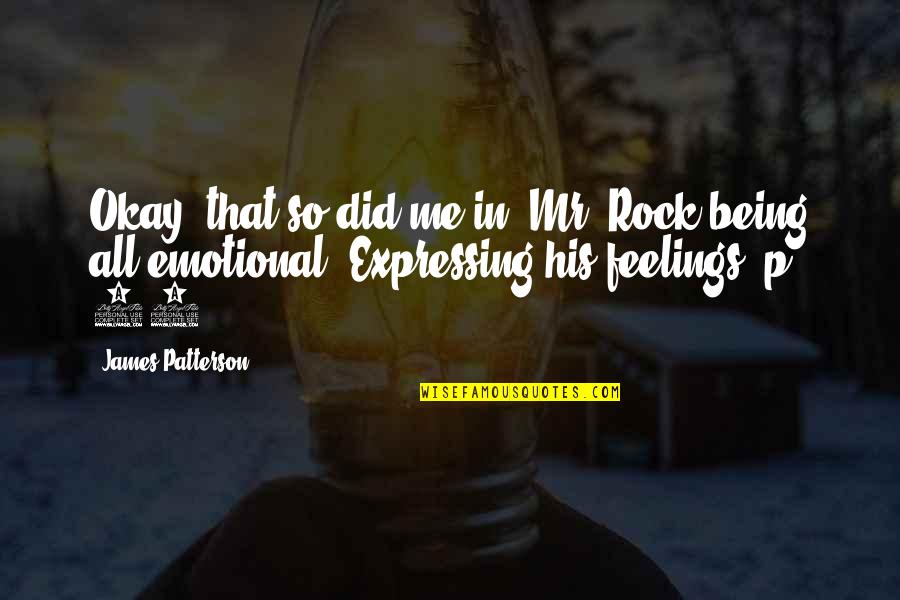 Fobias Mas Quotes By James Patterson: Okay, that so did me in. Mr. Rock Fobias Mas Quotes By James Patterson: Okay, that so did me in. Mr. Rock