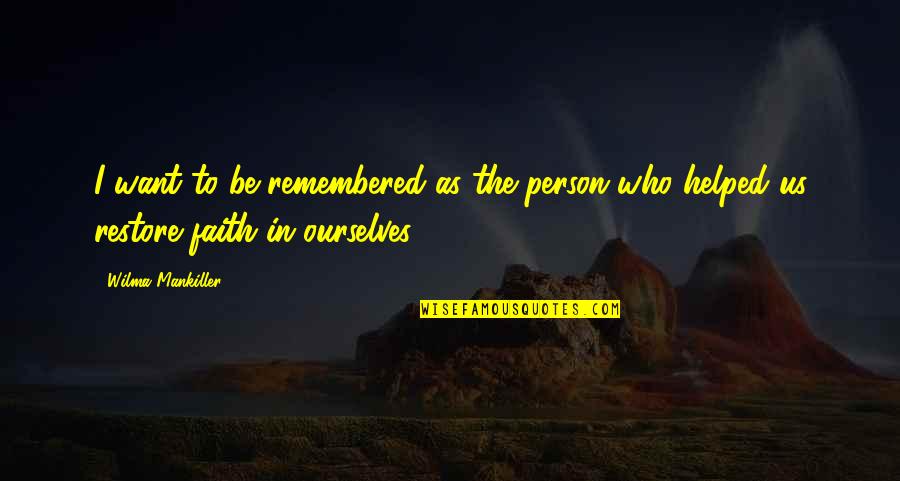 Fobii Ciudate Quotes By Wilma Mankiller: I want to be remembered as the person