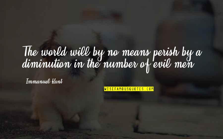 Focalecig Quotes By Immanuel Kant: The world will by no means perish by
