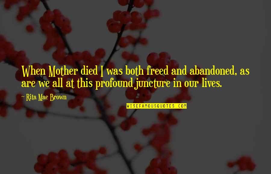 Focalecig Quotes By Rita Mae Brown: When Mother died I was both freed and Focalecig Quotes By Rita Mae Brown: When Mother died I was both freed and